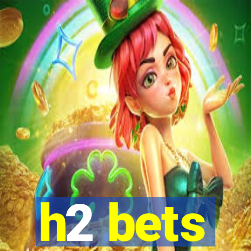 h2 bets