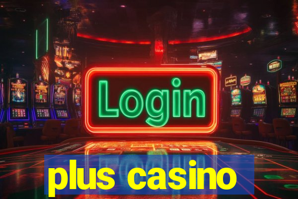 plus casino