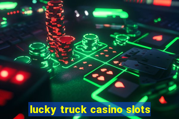 lucky truck casino slots