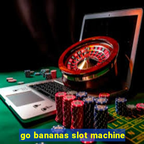 go bananas slot machine