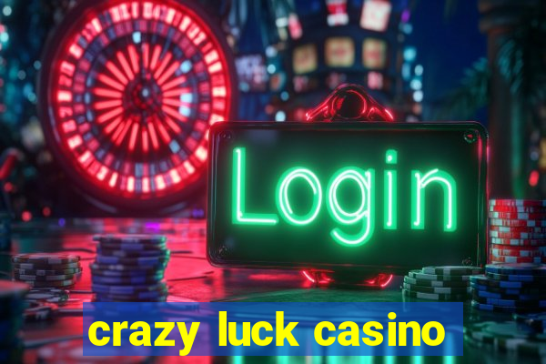 crazy luck casino