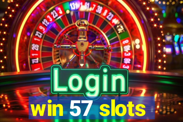 win 57 slots