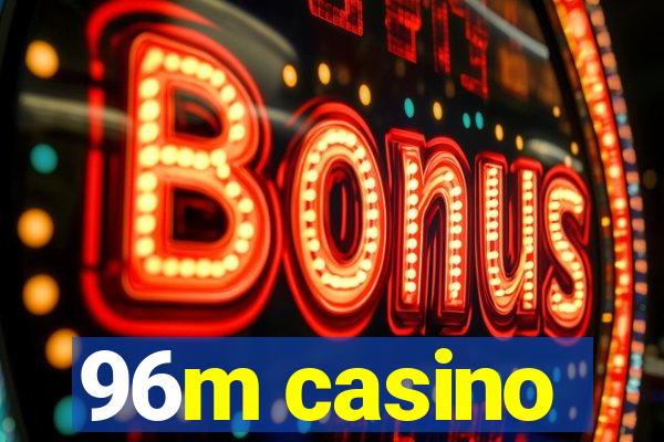 96m casino