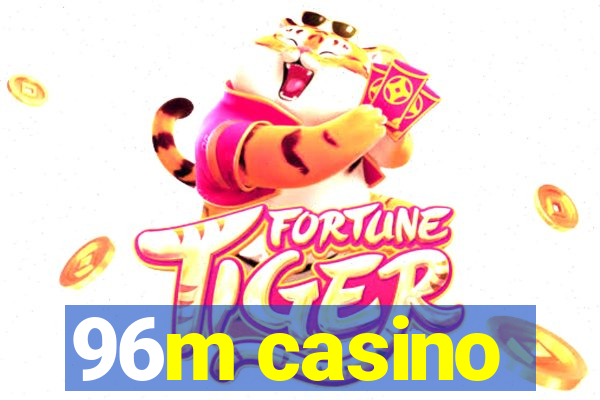 96m casino