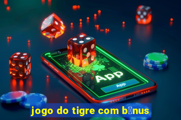 jogo do tigre com b么nus