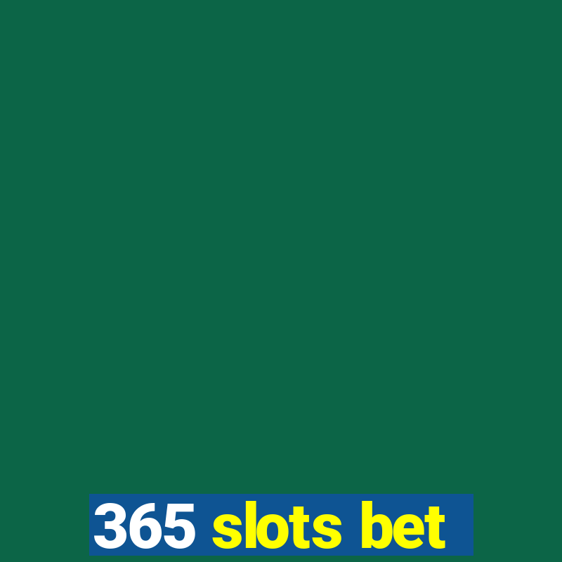 365 slots bet