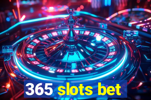 365 slots bet