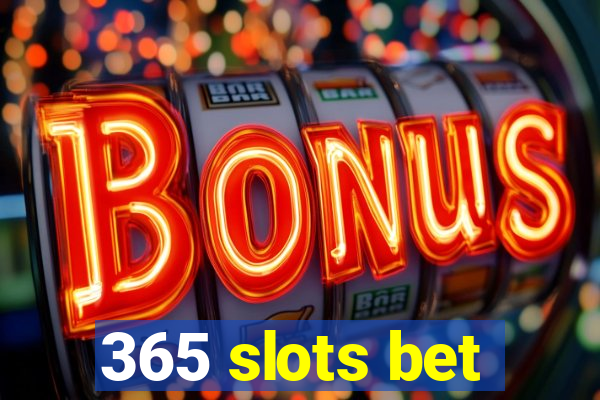 365 slots bet