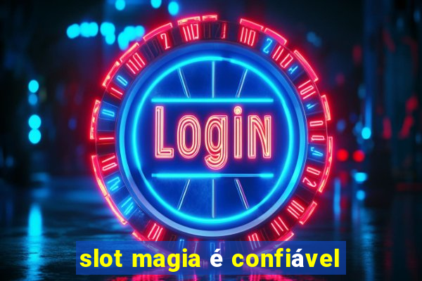 slot magia é confiável