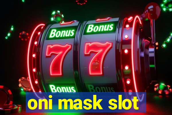 oni mask slot