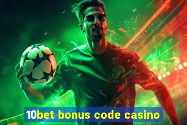 10bet bonus code casino