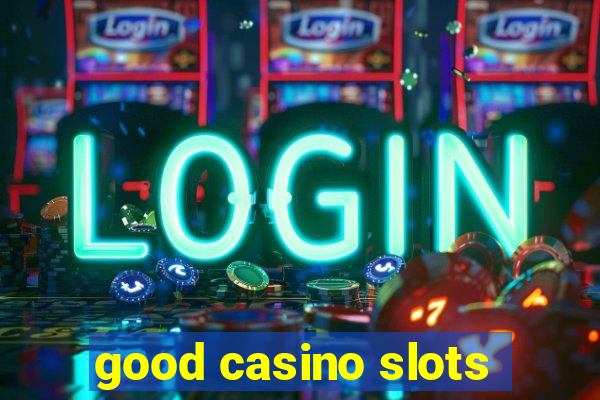 good casino slots