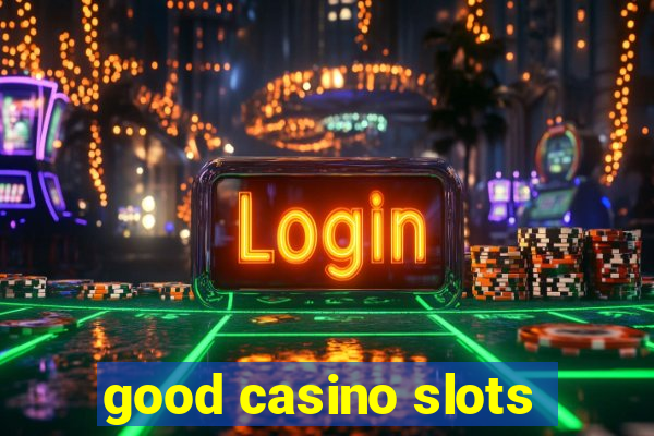 good casino slots