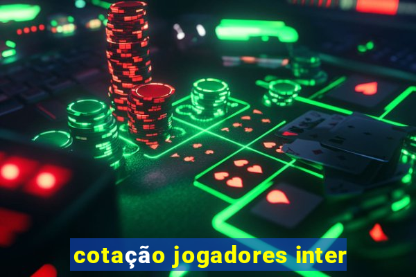 cotação jogadores inter