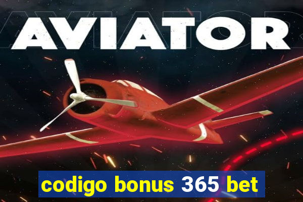 codigo bonus 365 bet