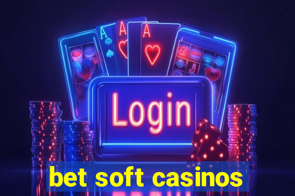 bet soft casinos