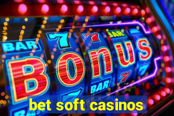 bet soft casinos