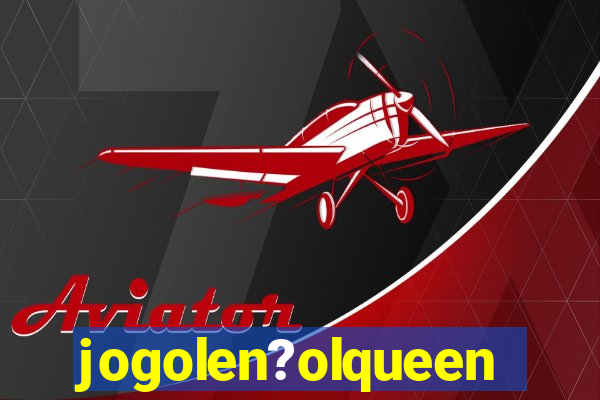 jogolen?olqueen