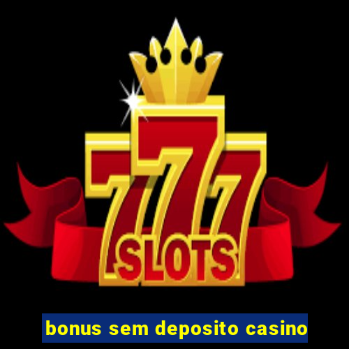 bonus sem deposito casino