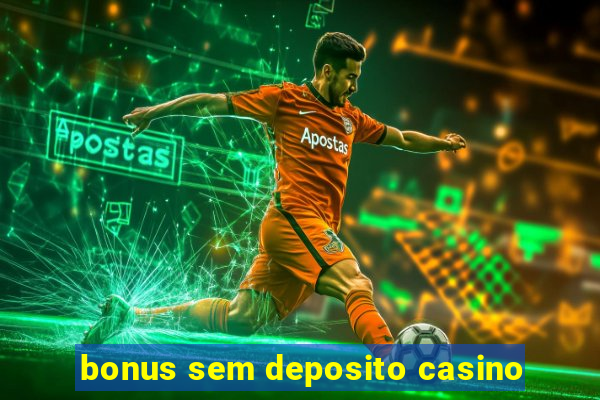 bonus sem deposito casino