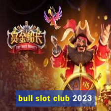 bull slot club 2023