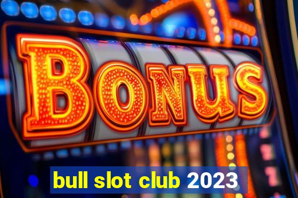 bull slot club 2023