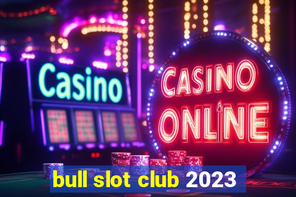 bull slot club 2023