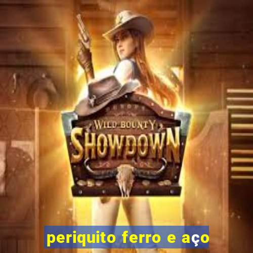 periquito ferro e aço