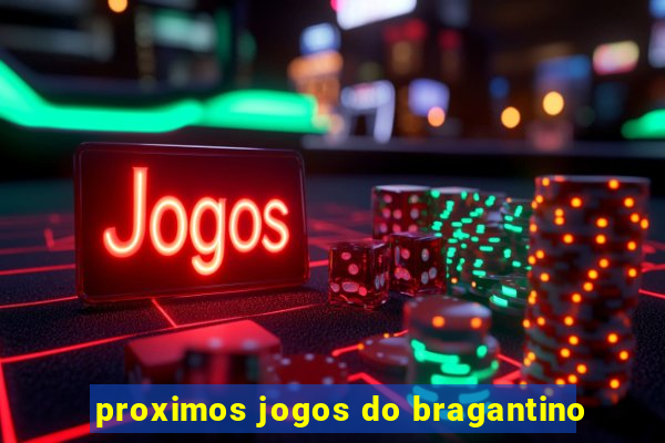 proximos jogos do bragantino