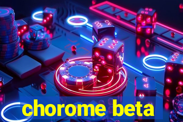 chorome beta