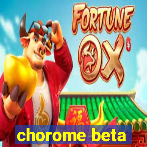 chorome beta