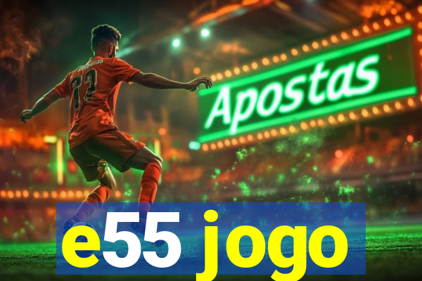 e55 jogo