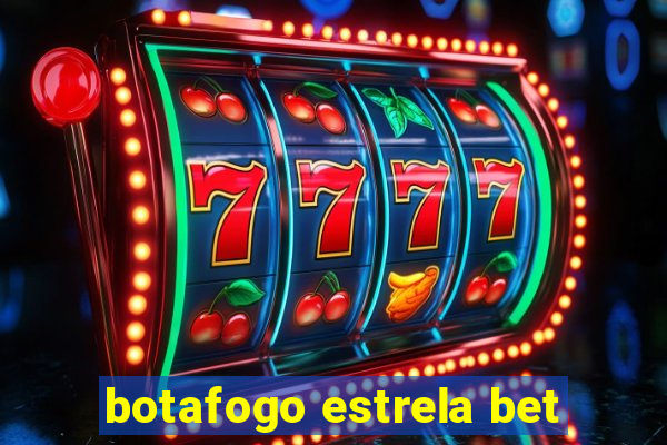 botafogo estrela bet