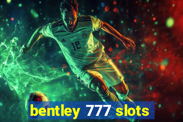 bentley 777 slots