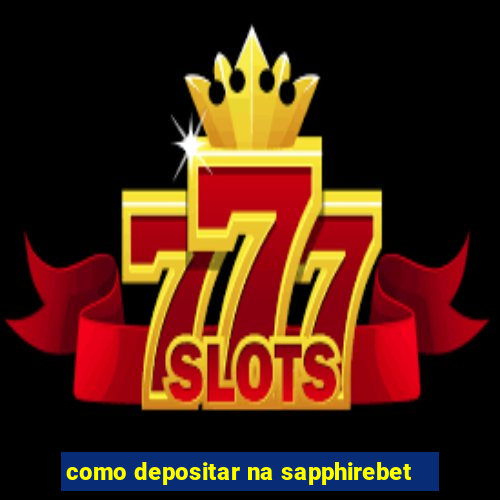 como depositar na sapphirebet