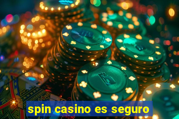 spin casino es seguro