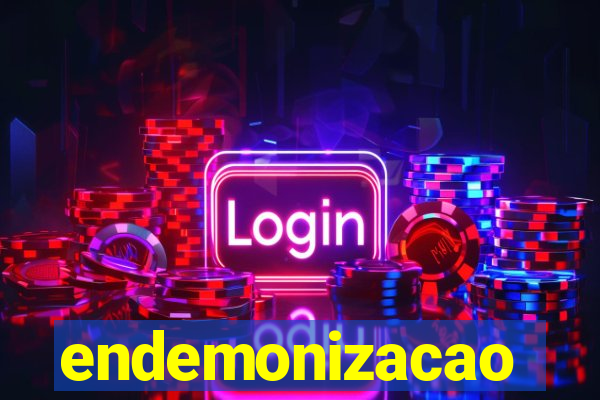 endemonizacao