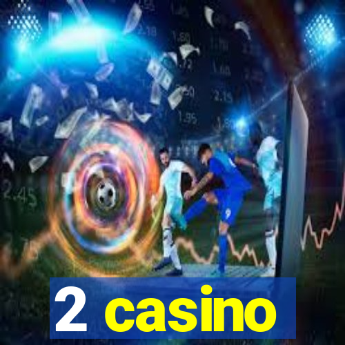 2 casino