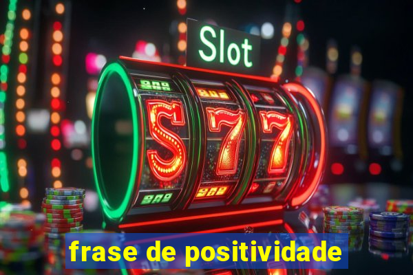 frase de positividade