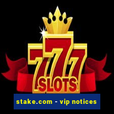 stake.com - vip notices