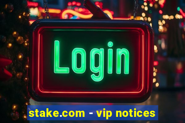 stake.com - vip notices