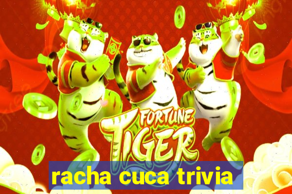 racha cuca trivia