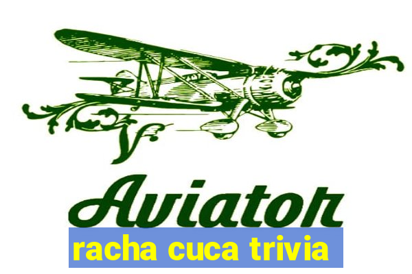 racha cuca trivia