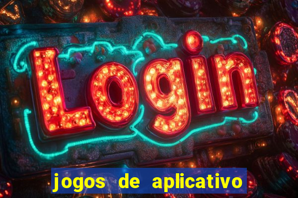 jogos de aplicativo que ganha dinheiro