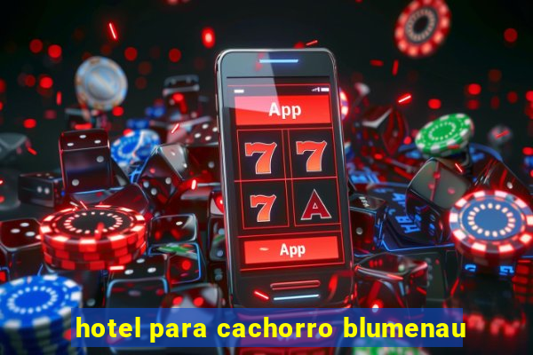 hotel para cachorro blumenau