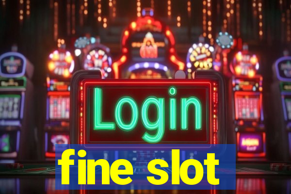 fine slot