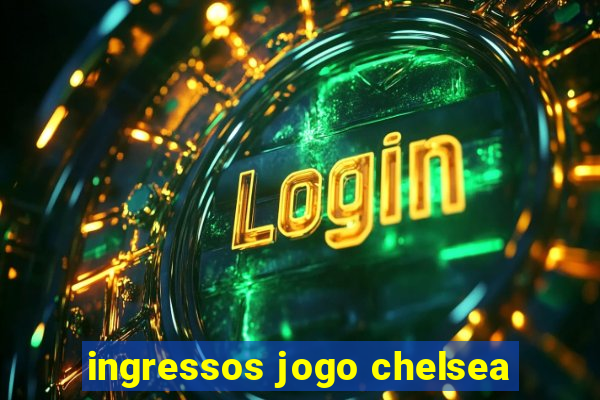 ingressos jogo chelsea