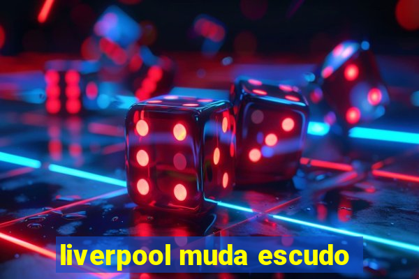 liverpool muda escudo