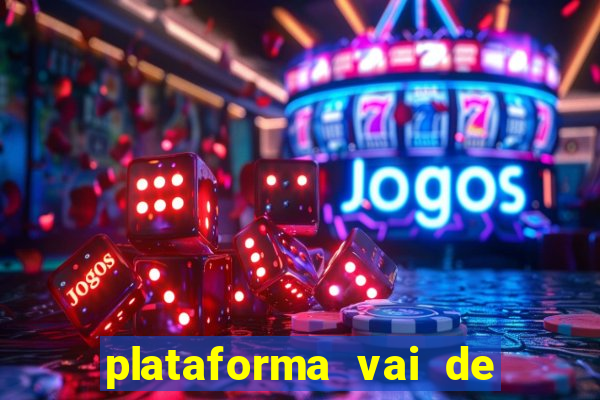 plataforma vai de bet é confiável