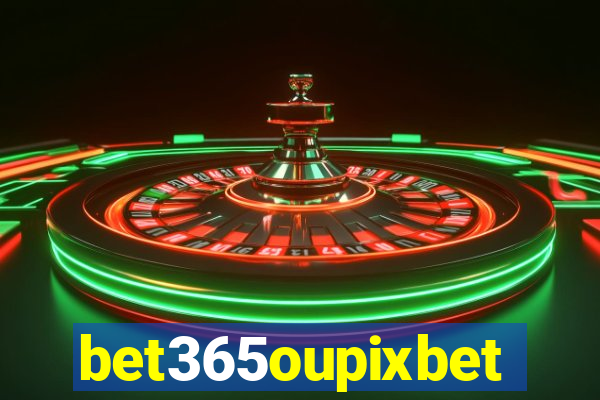 bet365oupixbet